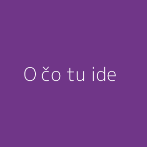 O čo tu ide